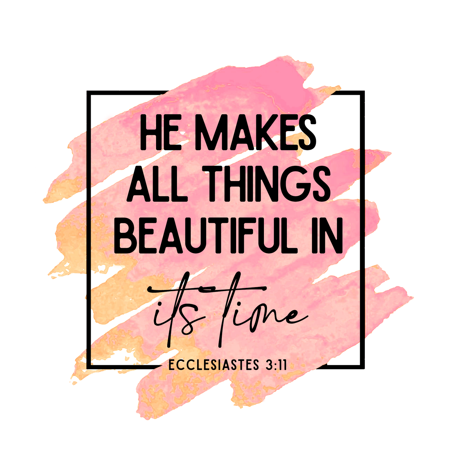 He makes all things beautiful in its time